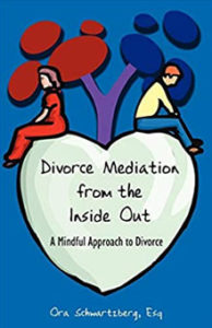 Book Cover | Divorce Mediation from the Inside Out | A mindful Approach to Divorce | Ora Schwartzberg, Esq