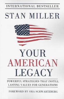 Stan Miller Book Cover | Your American Legacy | Powerful Strategies That Instill Lasting Values For Generations | Foreward By Ora Schwartzberg